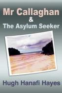 MR Callaghan and the Asylum Seeker di Hugh Hanafi Hayes edito da Createspace