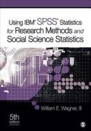 Using Ibm (r) Spss (r) Statistics For Research Methods And Social Science Statistics di William E. Wagner edito da Sage Publications Inc