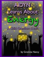 Aidyn Learns about Energy: A Child Questions Death di Gramma Nancy edito da Createspace