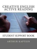Creative English Active Reading: Student Support Book di Arthur Kaptein edito da Createspace
