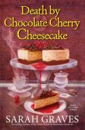 Death by Chocolate Cherry Cheesecake di Sarah Graves edito da KENSINGTON PUB CORP