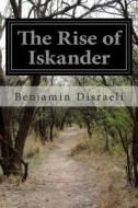 The Rise of Iskander di Benjamin Disraeli edito da Createspace