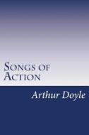 Songs of Action di Arthur Conan Doyle, Sir Arthur Conan Doyle edito da Createspace