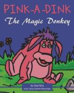 Pink-A-Dink the Magic Donkey di Anne Terry edito da Createspace