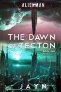 Alienman: The Dawn of Tecton di Jayn edito da Createspace