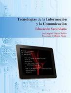 Tecnologias de La Informacion y La Comunicacion: Educacion Secundaria di Jose Miguel Lopez Rubio, Francisca Callejon Picon edito da Createspace