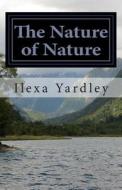 The Nature of Nature di Ilexa Yardley edito da Createspace