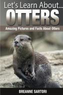 Otters: Amazing Pictures and Facts about Otters di Breanne Sartori edito da Createspace