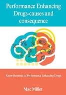 Performance Enhancing Drugs-Causes and Consequence: Know the Result of Performance Enhancing Drugs di Mac Miller edito da Createspace
