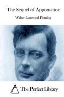 The Sequel of Appomattox di Walter Lynwood Fleming edito da Createspace