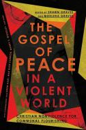 The Gospel of Peace in a Violent World: Christian Nonviolence for Communal Flourishing di Shawn Graves, Marlena Graves edito da IVP ACADEMIC