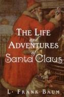 The Life and Adventures of Santa Claus di L. Frank Baum edito da Createspace
