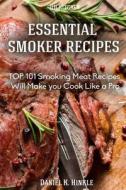 Smoker Recipes: Essential Top 101 Smoking Meat Recipes That Will Make You Cook Like a Pro di Daniel Hinkle, Marvin Delgado, Ralph Replogle edito da Createspace