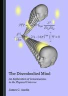 The Disembodied Mind di James C. Austin edito da Cambridge Scholars Publishing