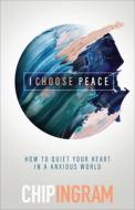 I Choose Peace di Chip Ingram edito da Baker Publishing Group