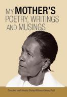 My Mother'S Poetry, Writings and Musings di Shirley Williams-Kirksey edito da AuthorHouse