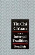 T'Ai Chi Ch'uan: The Internal Tradition di Ron Sieh edito da NORTH ATLANTIC BOOKS