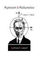 Mysticism and Mathematics di Bertrand Russell edito da LIGHTNING SOURCE INC