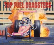 Top Fuel Dragsters of the 1970s di Howard V. Koby edito da Iconografix,U.S.