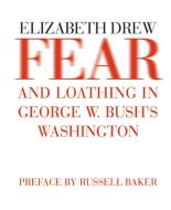 Fear and Loathing in George W. Bush's Washington di Elizabeth Drew edito da NEW YORK REVIEW OF BOOKS