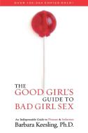 Good Girl's Guide to Bad Girl Sex di Barbara Keesling edito da M. Evans and Company