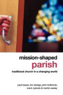 Mission-Shaped Parish: Traditional Church in a Changing World di Paul Bayes, Tim Sledge, John Holbrook edito da SEABURY BOOKS