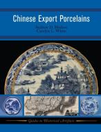Chinese Export Porcelains di Andrew D. Madsen, Carolyn White edito da Left Coast Press Inc