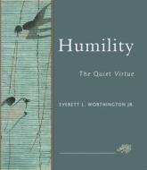 Humility: The Quiet Virtue di Everett L. Worthington edito da TEMPLETON FOUNDATION PR