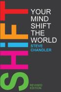 Shift Your Mind Shift The World di Steve Chandler edito da MAURICE BASSETT