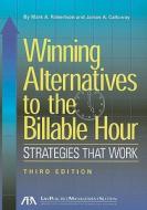 Winning Alternatives to the Billable Hour: Strategies That Work [With CD (Audio)] di Mark A. Robertson, James A. Calloway edito da American Bar Association