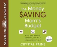 The Money Saving Mom's Budget: Slash Your Spending, Pay Down Your Debt, Streamline Your Life, and Save Thousands a Year di Crystal Paine edito da Oasis Audio