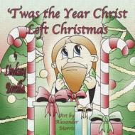'Twas the Year Christ Left Christmas di Lindsay Bonilla edito da Guardian Angel Publishing