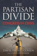 The Partisan Divide: Congress in Crisis di Tom Davis, Martin Frost, Richard Cohen edito da Fastpencil Inc
