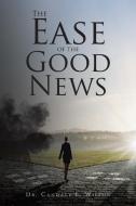 The Ease of the Good News di Candace L. Wilson edito da Christian Faith Publishing, Inc