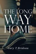 The Long Way Home di Gary T Brideau edito da Xlibris Us