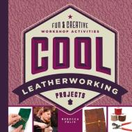 Cool Leatherworking Projects: Fun & Creative Workshop Activities di Rebecca Felix edito da ABDO PUB CO