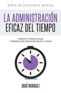 La Administración Eficaz del Tiempo di Josué Rodriguez edito da Editorial Imagen