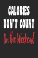 Calories Don't Count on the Weekend: A Blank Lined Funny Diet Journal Notebook for Dieters di Stephanie Paige edito da LIGHTNING SOURCE INC