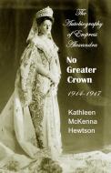 No Greater Crown: 1914 - 1917 di Kathleen Mckenna Hewtson edito da LIGHTNING SOURCE INC