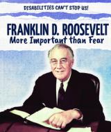 Franklin D. Roosevelt: More Important Than Fear di Therese M. Shea edito da POWERKIDS PR