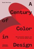 A Century of Color in Design di David Harrison edito da THAMES & HUDSON