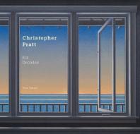 Christopher Pratt: Six Decades di Tom Smart edito da FIREFLY BOOKS LTD