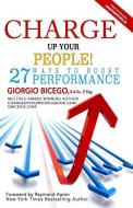 Charge Up Your People!: 27 Ways to Boost Performance di Giorgio Bicego edito da LIGHTNING SOURCE INC