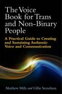 The Voice Book for Trans and Non-Binary People di Matthew Mills, Gillie Stoneham edito da Jessica Kingsley Publishers