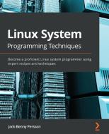 Linux System Programming Techniques di Jack-Benny Persson edito da Packt Publishing Limited