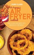 The Beginner's Air Fryer Cookbook di Laura Clark edito da EP Enterprise