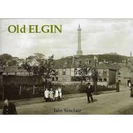Old Elgin di Iain Sinclair edito da Stenlake Publishing
