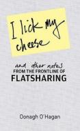 I Lick My Cheese And Other Notes di Oonagh O'Hagan edito da Little, Brown Book Group