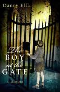 The Boy At The Gate di Danny Ellis edito da Transworld Publishers Ltd