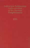 Subversive Sublimities: Undercurrents in the German Enlightenment di Eitel Timm edito da Camden House (NY)